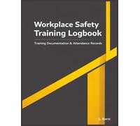 Workplace Safety Training Logbook: Professional Record Book for Workplace Training, Toolbox Talks, and Employee Safety Instruction in Construction, Industrial, and Business Environments