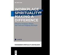 Workplace Spirituality: Making A Difference (Management, Spirituality And Religion)