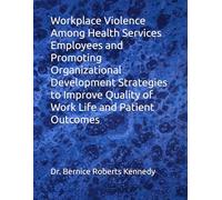Workplace Violence Among Health Services Employees and Promoting Organizational Development Strategies to Improve Quality of Work Life and Patient Outcomes.