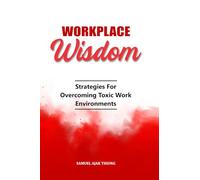 Workplace Wisdom: Strategies for Overcoming Toxic Work Environments