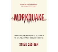 Workquake: Embracing The Aftershocks Of Covid-19 To Create A Better Model Of Working