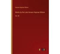 Works By The Late Horace Hayman Wilson