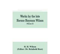 Works By The Late Horace Hayman Wilson