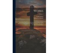 Works; Containing Eight Books Of The Laws Of Ecclesiastical Polity, And Several Other Treatises. To Which Is Prefixed The Life Of The Author By Izaak Walton; Volume 1