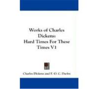 Works of Charles Dickens: Hard Times for These Times V1 Dickens, Charles (Auteur)
