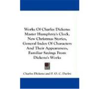 Works of Charles Dickens: Master Humphrey's Clock, New Christmas Stories, General Index of Characters and Their Appearances, Familiar Sayings fr Dickens, Charles (Auteur)