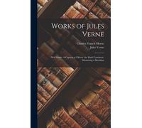 Works Of Jules Verne: Dick Sands: A Captain At Fifteen. The Dark Continent. Measuring A Meridian