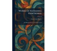Works of Nathaniel Hawthorne: The Blithedale Romance Grandfather's Chair