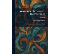 Works of Nathaniel Hawthorne: The Blithedale Romance Grandfather's Chair