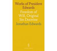 Works of President Edwards: Freedom of Will, Original Sin Doctrine