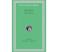Works of the Emperor Julian: Loeb 29; Orations Vi-Viii, Letters to Themistius, to the Senate and People of Athens to a Priest-The Caesars-Misopogon