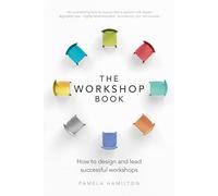Workshop Book, The: How to design and lead successful workshops
