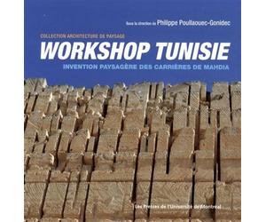 Workshop Tunisie Invention paysagère des carrières de Mahdia - Philippe Poullaouec-Gonidec - Presses Universite De Montreal - broché - Etude
