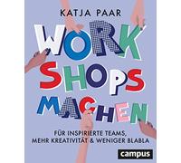 Workshops machen: Für inspirierte Teams, mehr Kreativität & weniger Blabla
