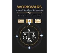 WORKWARS: Le Manuel de Défense de l'Employé: Un guide tactique pour survivre aux patrons toxiques et sécuriser votre départ.