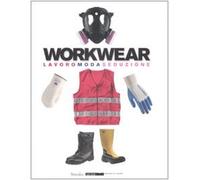 Workwear. Lavoro moda seduzione. Catalogo della mostra (Firenze, 14 gennaio-8 febbraio 2009). Ediz. illustrata
