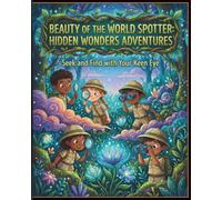 World Beauty Spotter: Hidden Wonders Adventures: Seek and Find with Your Keen Eye: Interactive Nature Puzzles and Doodle Wonders for Curious Kids Ages 6-10