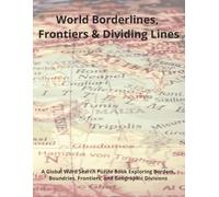 World Borderlines, Frontiers & Dividing Lines: A Global Word Search Puzzle Book Exploring Borders, Boundaries, Frontiers, and Geographic Divisions