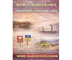 World Borderlines, Frontiers & Dividing Lines: A Global Word Search Puzzle Book Exploring Borders, Boundaries, Frontiers, and Geographic Divisions