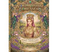 World Bridal Dresses Vol.2: Elegant Nature Lace - Art Deco Bridal Romance Coloring Book for Adults