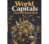 World Capitals Crossword Puzzle Book: 40 Global Challenges: Large Print Crossword Puzzles | Test Your Knowledge of Countries, Capitals, and World Geography