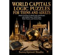 WORLD CAPITALS LOGIC PUZZLES FOR TEENS AND ADULTS: Multi-Level Easy to Hard Logic Grid Puzzles with Global Cities, Travel Clues, Brain Teasers, and Answer Keys