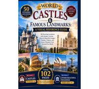 World Castles & Famous Landmarks: A Visual Reference Guide: 50 Stunning Locations with Simple, Concise Facts & Beautiful Images - Castles, Palaces, and Iconic Wonders from Around the World