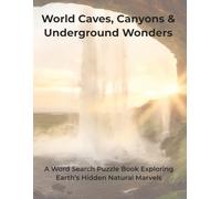 World Caves, Canyons & Underground Wonders: A Word Search Puzzle Book Exploring Earth's Hidden Natural Marvels