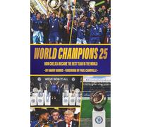 World Champions 25: How Chelsea Became The Best Team In The World