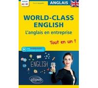 World-Class English. L'anglais en entreprise. Tout en un ! Grammaire, vocabulaire, conversation, conseils. A2-B1 (avec fichiers audio)