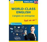 World-Class English. L'anglais en entreprise. Tout en un ! Grammaire, vocabulaire, conversation, conseils. A2-B1 (avec fichiers audio)