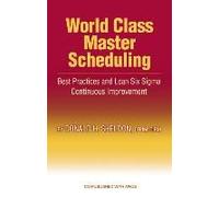 World Class Master Scheduling: Best Practices And Lean Six Sigma Continuous Improvement