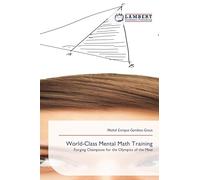 World-Class Mental Math Training: Forging Champions for the Olympics of the Mind