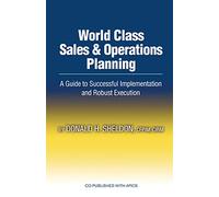 World Class Sales & Operations Planning: A Guide to Successful Implementation And Robust Execution