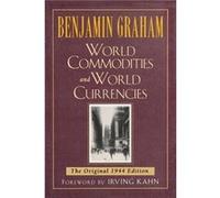 World Commodities and World Currencies The Original 1937 Edition by Benjamin Graham Benjamin Graham (Auteur)