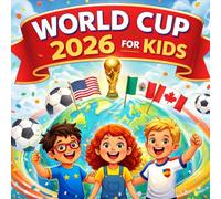 World Cup 2026 for Kids: An Illustrated Guide to Soccer, Teams, and the Biggest World Cup Ever