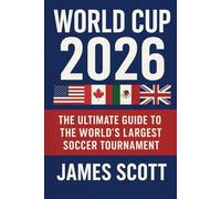 WORLD CUP 2026 SOCCER ALMANAC: History, Records, Amazing Facts, Stadiums, Schedule and Full Tournament Guide: USA Edition The Ultimate Guide to the 2026 World Cup