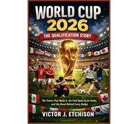 World Cup 2026: The Qualification Story: The Teams That Made It, the Final Spots Up for Grabs, and the Road Behind Every Badge