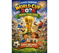 World Cup 2026 Trivia Challenge: Family Quiz Night Edition: 1000+ Exciting Questions from Easy to Expert! Historic Finals, Crazy Records, Legendary Players, Guess the Player & Quiz Battles