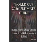 WORLD CUP 2026 ULTIMATE GUIDE: Stadiums, Records, Schedule, Surprising Facts and the First 48-Team Tournament Explained
