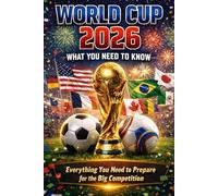 World Cup 2026: What You Need to Know: Everything You Need to Prepare for the Big Competition