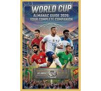World Cup Almanac Guide 2026: Teams, Schedules, Historical Stats, Player Profiles, and Trivia