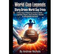 World Cup Legends: The Ultimate Story & Quiz Challenge: Unveiling Iconic Careers, Legendary Rivalries, Historic Records & Football’s Greatest Moments Through Interactive Narrative Quizzes