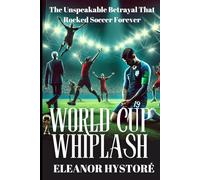 World Cup Whiplash: The Unspeakable Betrayal That Rocked Soccer Forever