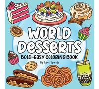 World Desserts & Sweet Treats Coloring Book: 56 Simple Bold and Easy Designs for Adults & Kids, Fun & Relaxing with Thick Lines, Cute Food & Snacks (American, Mexican, Italian, Asian, and More)