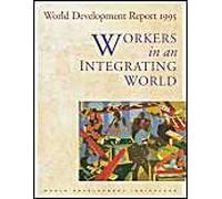 World Development Report: 1995: Workers In An Integrating World