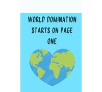 World Domination Starts on Page One: Funny Motivational Gift Notebook Journal for Friends and Family