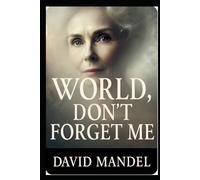 World, don't forget me