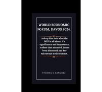 World Economic Forum, Davos 2024.: A Deep Dive Into What The Wef Is All About, It's Significance And Importance, Leaders That Attended, Issues Been Discussed And Key Takeaways At The Summit.