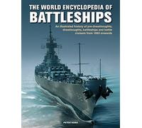 The World Encyclopedia of Battleships: An Illustrated History of Pre-dreadnoughts, Dreadnoughts, Battleships and Battle Cruisers from 1860 Onwards